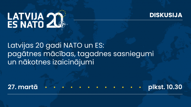 Diskusija “Latvijas 20 gadi NATO un ES pagātnes mācības, tagadnes sasniegumi un nākotnes izaicinājumi”. 
