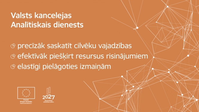 Valsts kancelejas Analītiskais dienests, precīzāk saskatīt cilvēku vajadzības, efektīvāk piešķirt resursus risinājumiem, elastīgi pielāgoties izmaiņām