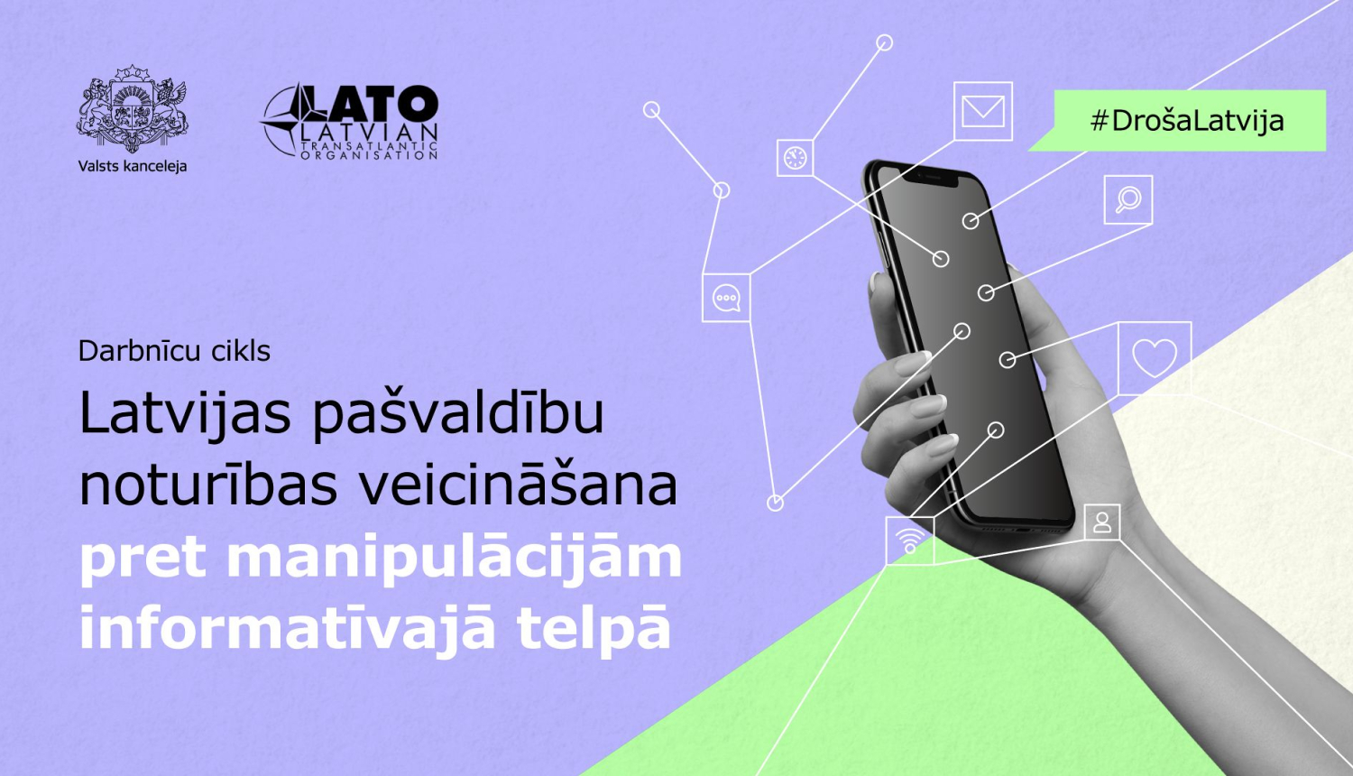 Darbnīcu cikls #DrošaLatvija, kas vairākās pašvaldībās visā Latvijā tuvākajos mēnešos stiprinās informatīvās telpas drošību un sabiedrības noturību pret informācijas manipulācijām, tostarp dezinformāciju. 