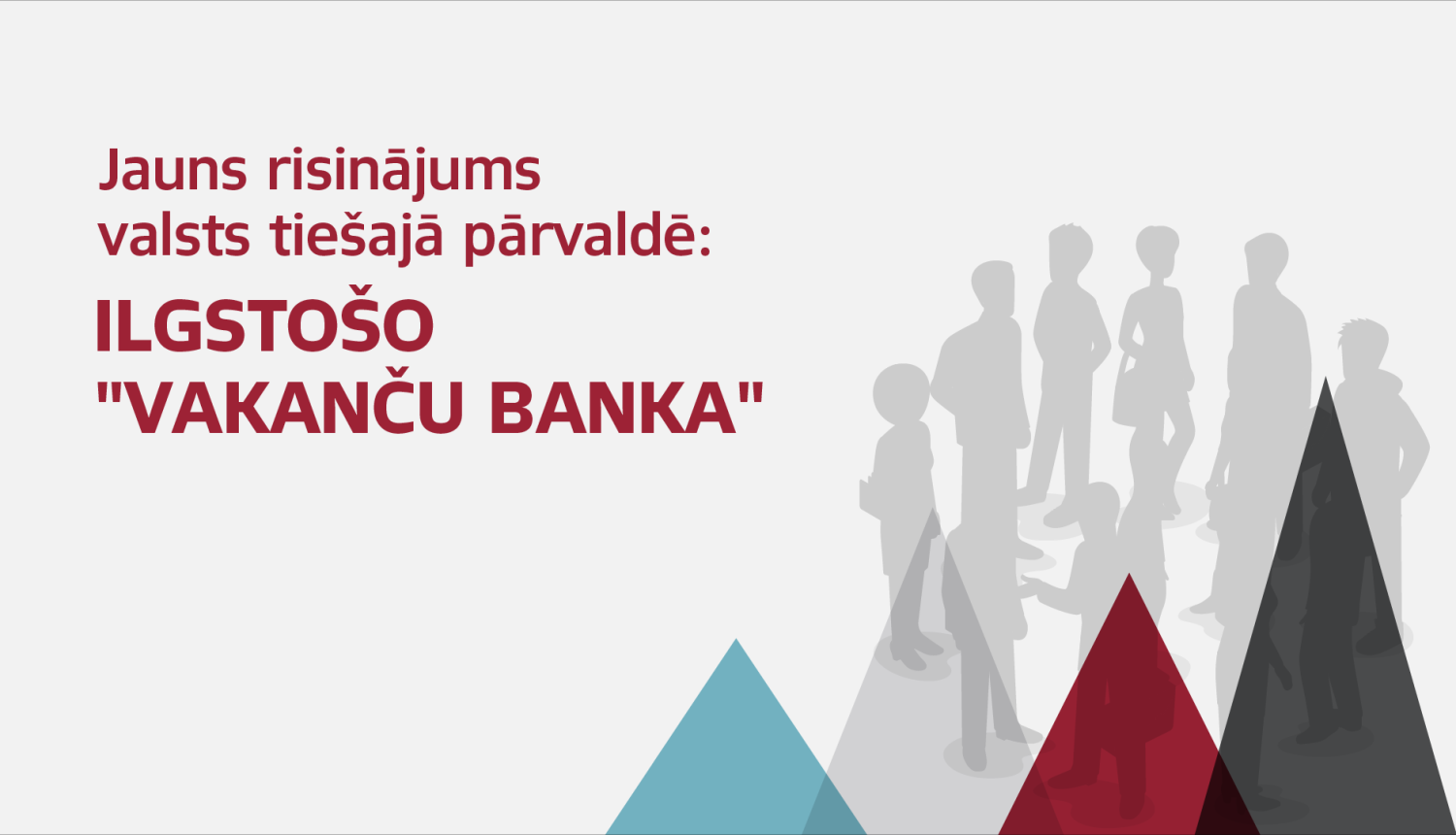 Teksts: Jauns risinājums valsts tiešajā pārvaldē: Ilgstošo "vakanču banka". Uzzīmēti cilvēki. 