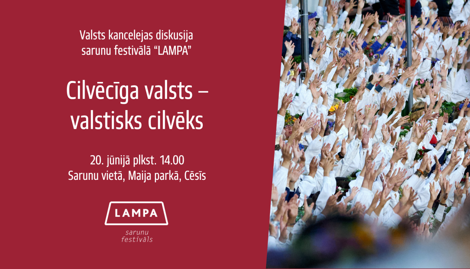 Vizuāls materiāls - foto ar cilvēku rokām Dziesmu svētku kopkorī, tam blakus uz sarkana fona ar baltiem burtiem teksts "Valsts kancelejas diskusija sarunu festivālā "Lampa" Cilvēcīga valsts - valstisks cilvēks 20. jūnijā plkst. 14.00, Sarunu vieta, Maija parks, Cēsis