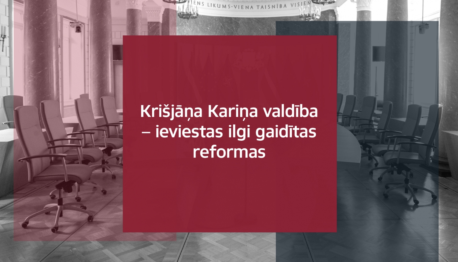 Teksts uz MK zāles attēla: Krišjāņa Kariņa valdība - ieviestas ilgi gaidītas reformas