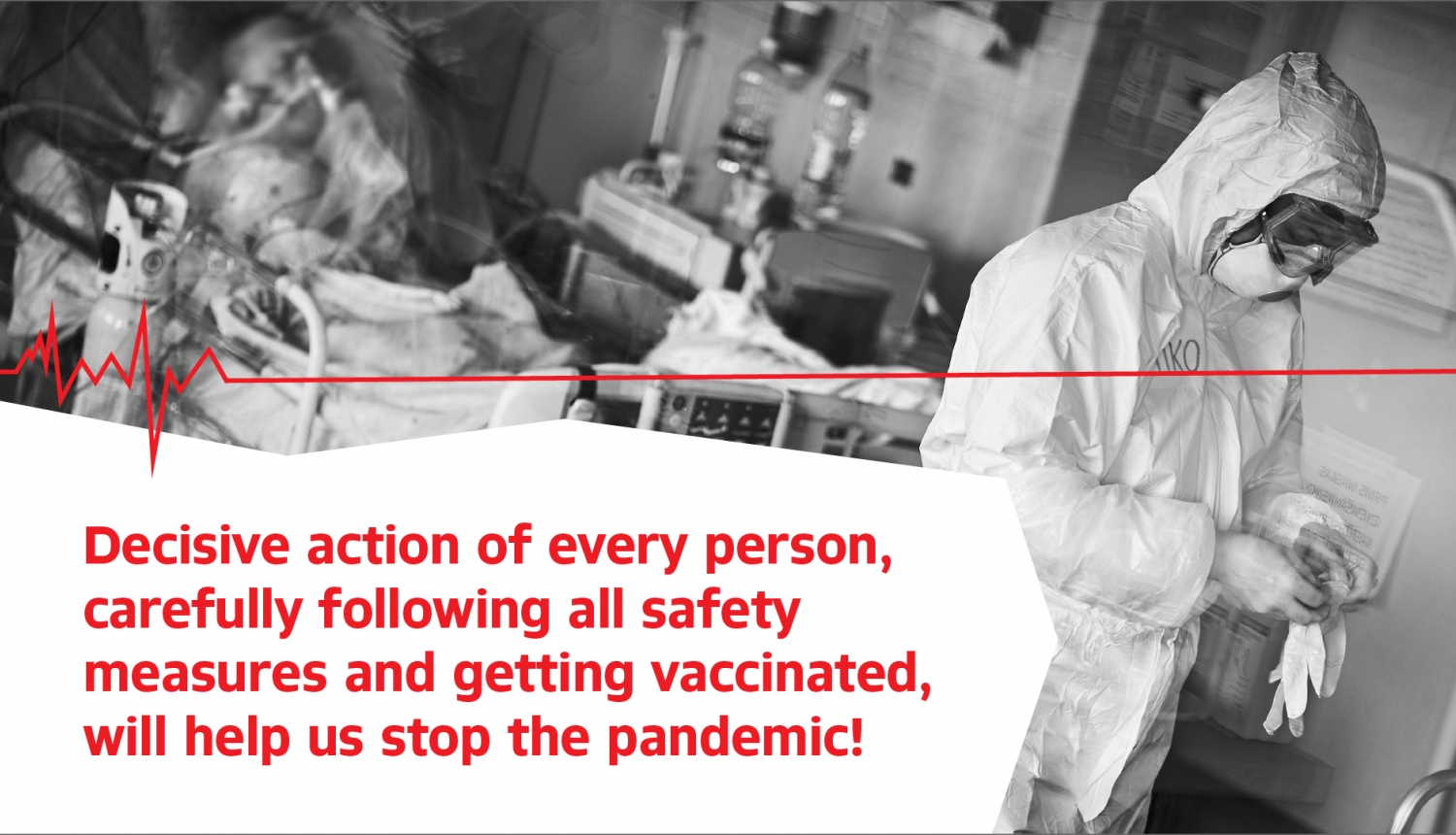 Decisive action of every person, carefully following all safety measures and getting vaccinated, will help us stop the pandemic!