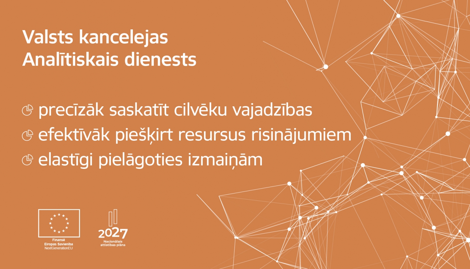 Valsts kancelejas Analītiskais dienests, precīzāk saskatīt cilvēku vajadzības, efektīvāk piešķirt resursus risinājumiem, elastīgi pielāgoties izmaiņām