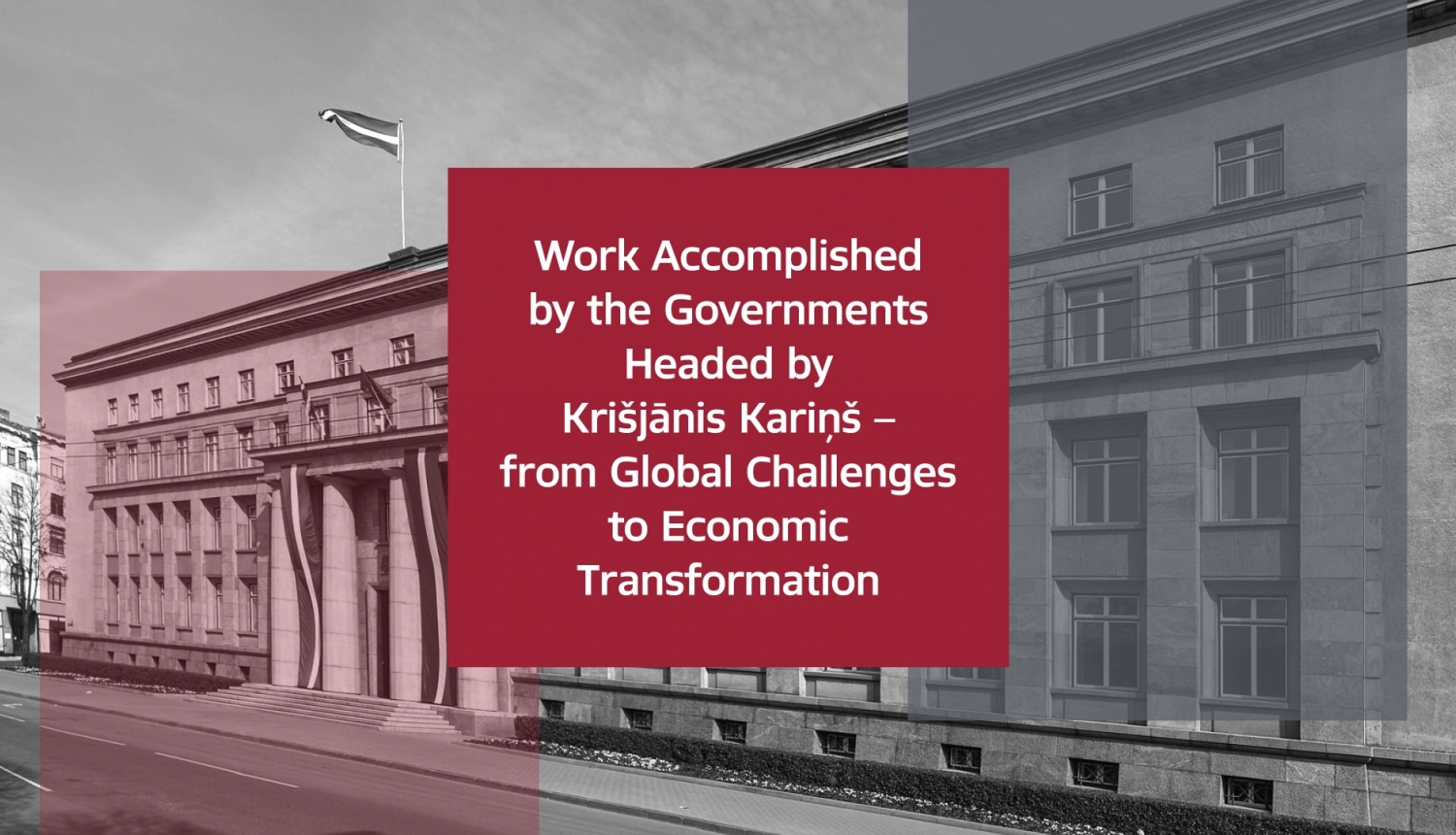 Work Accomplished by the Governments Headed by Krišjānis Kariņš 